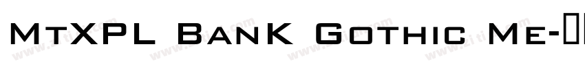 MtXPL BanK Gothic Me字体转换 MtXPL BanK Gothic Me字体转换
